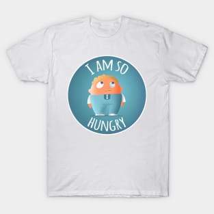 I am so hungry T-Shirt